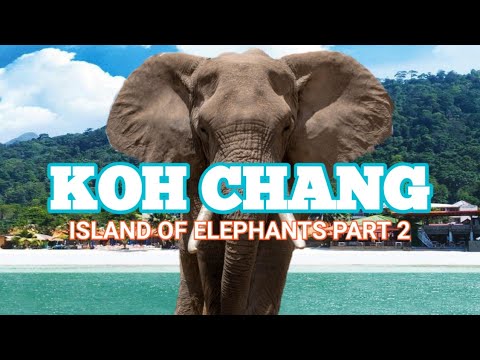 KOH CHANG: ISLAND OF ELEPHANTS PART-2 || WAY BACK HOME – Koh Chang Island